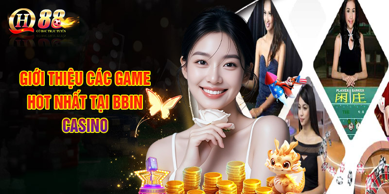 Giới Thiệu Các Game Hot Nhất Tại BBIN Casino