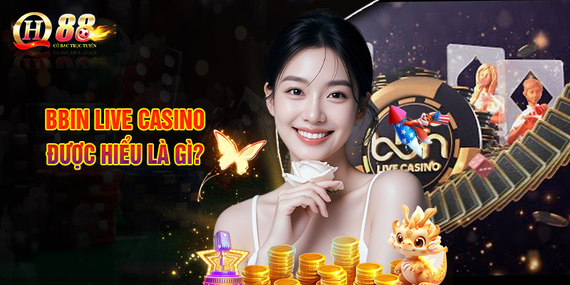 BBIN Live Casino Được Hiểu Là Gì?