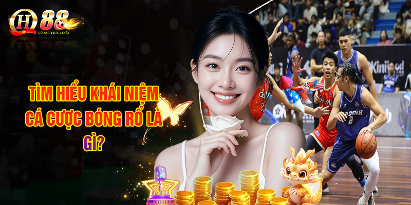 Tìm Hiểu Khái Niệm Cá Cược Bóng Rổ Là Gì?