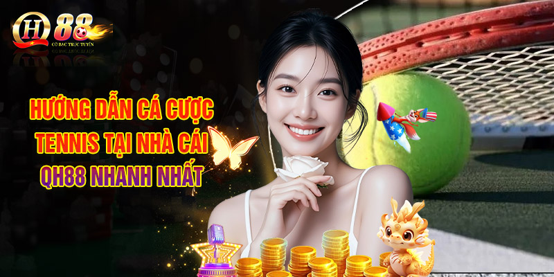 Hướng Dẫn Cá Cược Tennis Tại Nhà Cái QH88 Nhanh Nhất