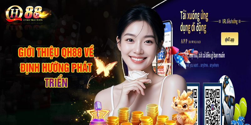 Giới Thiệu QH88 Về Định Hướng Phát Triển