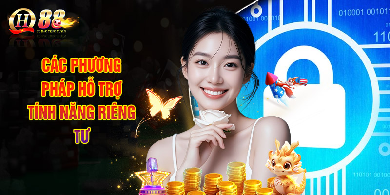 Các Phương Pháp Hỗ Trợ Tính Năng Riêng Tư