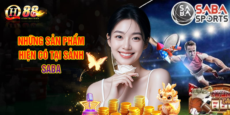 Điểm Danh Những Sản Phẩm Hiện Có Tại Sảnh SABA