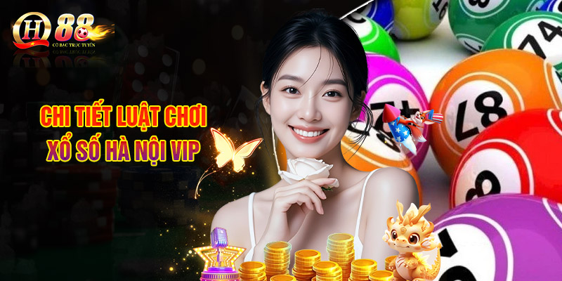 Chi Tiết Luật Chơi Xổ Số Hà Nội VIP