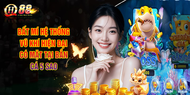 Bất mí hệ thống vũ khí hiện đại có mặt tại bắn cá 5 sao