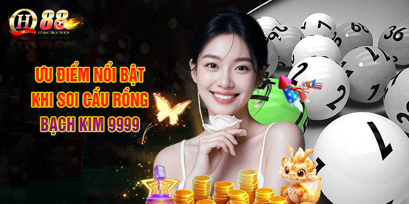 Ưu điểm nổi bật khi soi cầu rồng bạch kim 9999