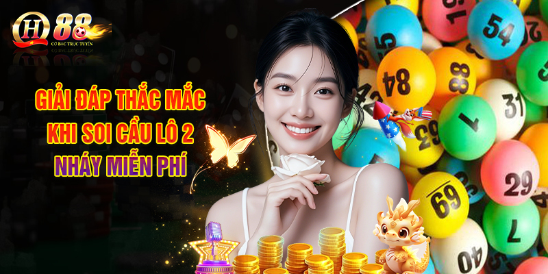 Giải Đáp Thắc Mắc Khi Soi Cầu Lô 2 Nháy Miễn Phí