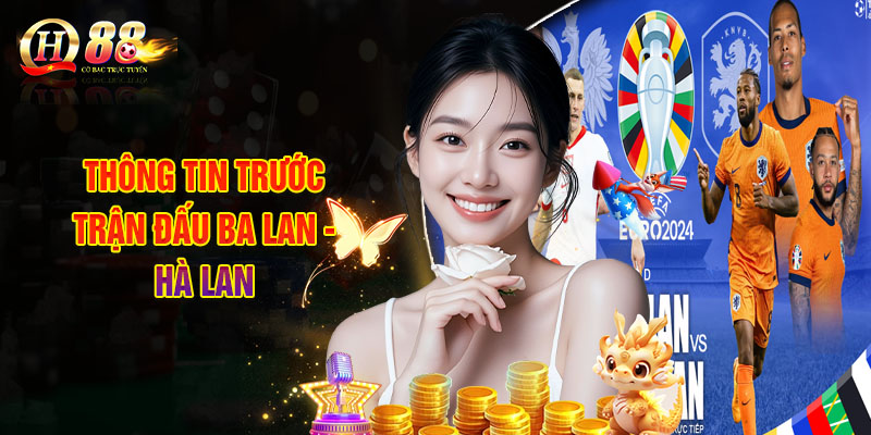 Thông Tin Trước Trận Đấu Ba Lan - Hà Lan