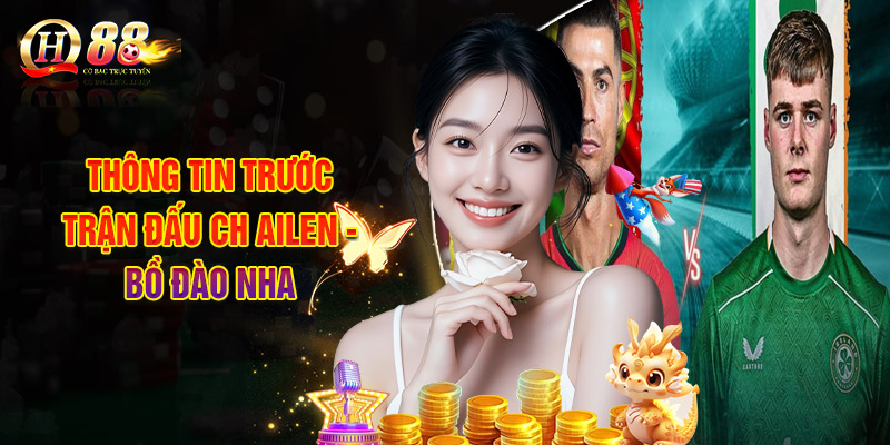 Thông Tin Trước Trận Đấu CH Ailen - Bồ Đào Nha