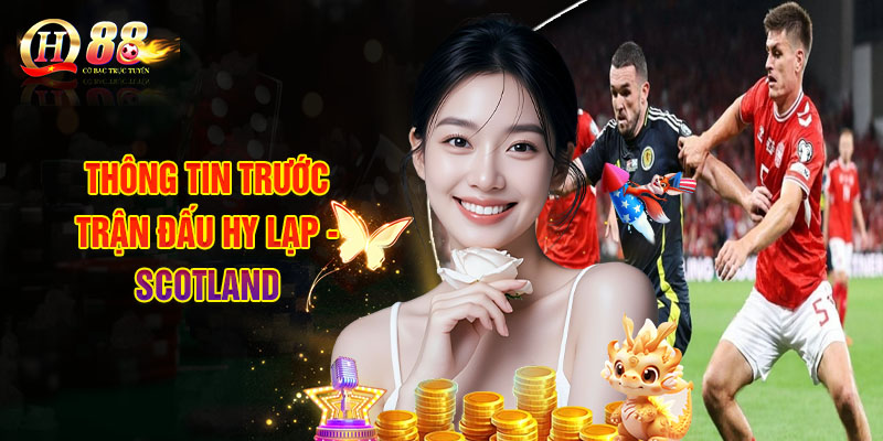 Thông Tin Trước Trận Đấu Hy Lạp - Scotland