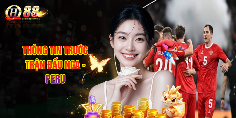 Thông Tin Trước Trận Đấu Nga - Peru