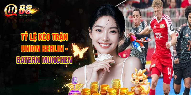 Tỷ Lệ Kèo Trận Union Berlin - Bayern Munchen