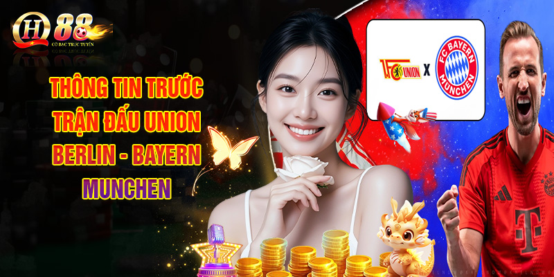 Thông Tin Trước Trận Đấu Union Berlin - Bayern Munchen