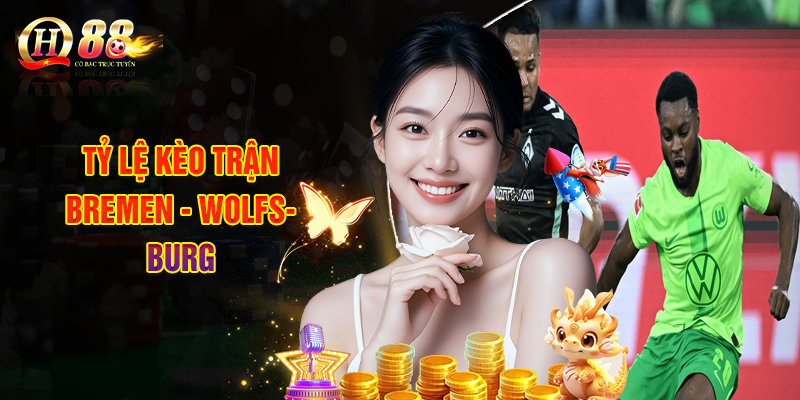 Tỷ Lệ Kèo Trận Bremen - Wolfsburg