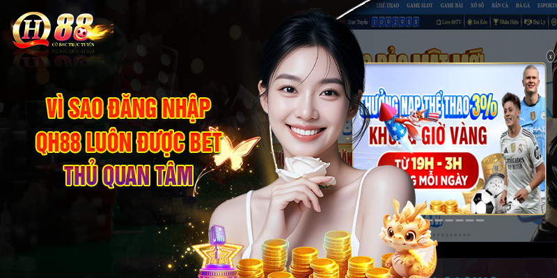 Đăng Nhập QH88 - Truy Cập Tài Khoản Chỉ Trong Vài Giây 3 Lưu Ý Quan Trọng Khi Đăng Nhập QH88