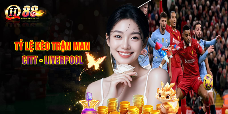 Tỷ Lệ Kèo Trận Man City - Liverpool